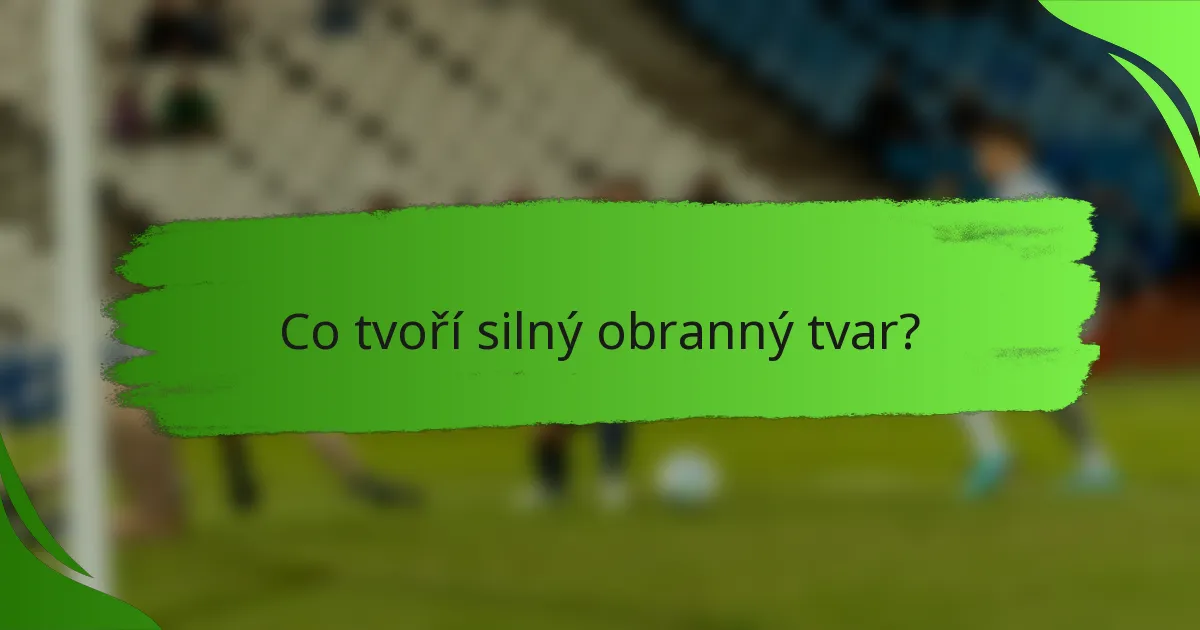 Co tvoří silný obranný tvar?