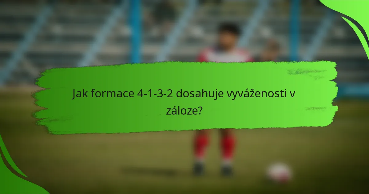 Jak formace 4-1-3-2 dosahuje vyváženosti v záloze?