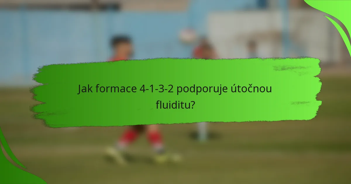 Jak formace 4-1-3-2 podporuje útočnou fluiditu?