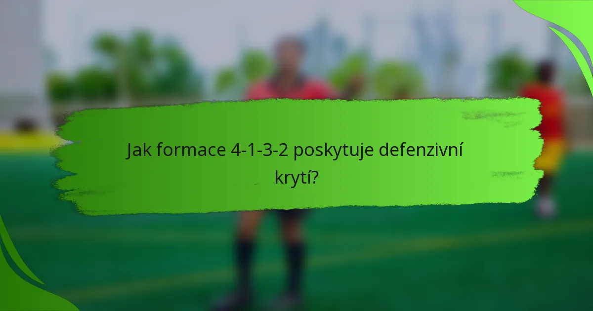 Jak formace 4-1-3-2 poskytuje defenzivní krytí?