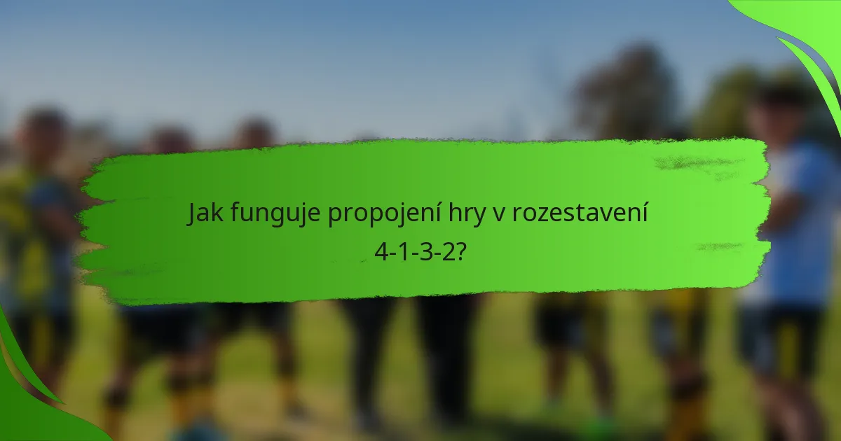 Jak funguje propojení hry v rozestavení 4-1-3-2?