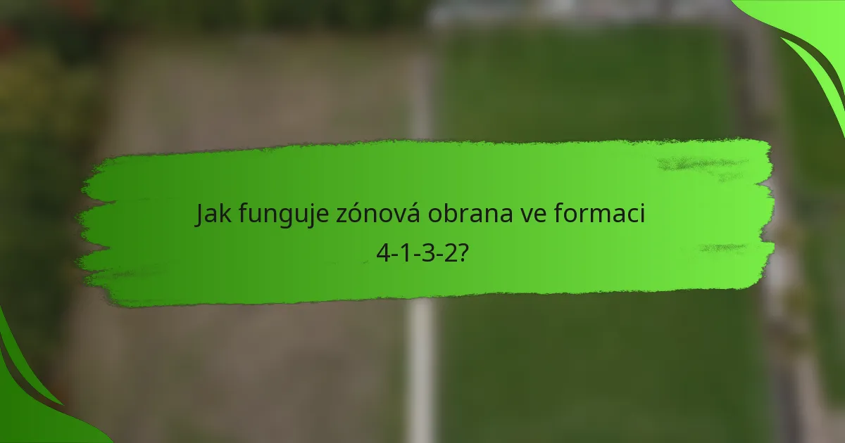 Jak funguje zónová obrana ve formaci 4-1-3-2?