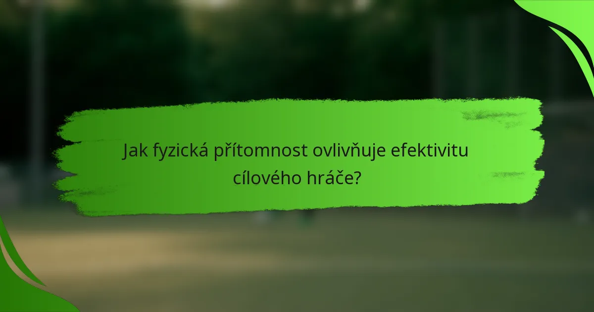 Jak fyzická přítomnost ovlivňuje efektivitu cílového hráče?
