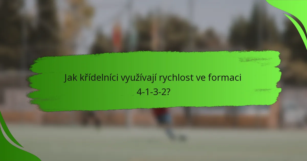 Jak křídelníci využívají rychlost ve formaci 4-1-3-2?