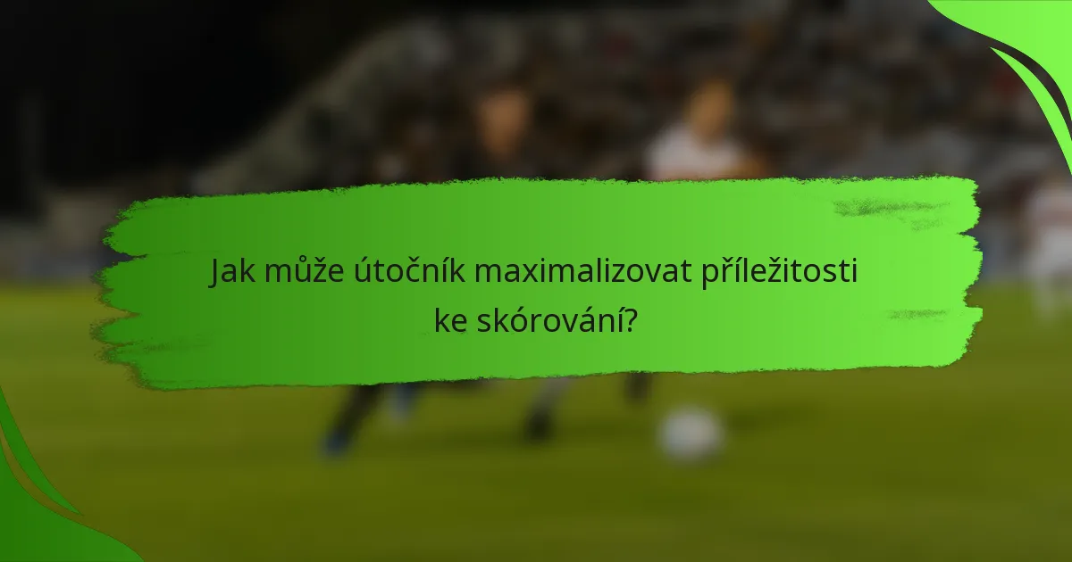 Jak může útočník maximalizovat příležitosti ke skórování?