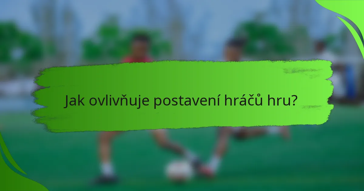 Jak ovlivňuje postavení hráčů hru?