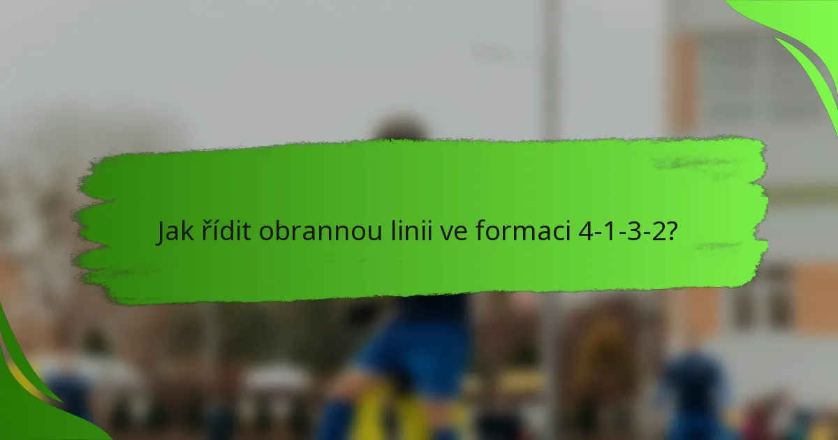 Jak řídit obrannou linii ve formaci 4-1-3-2?