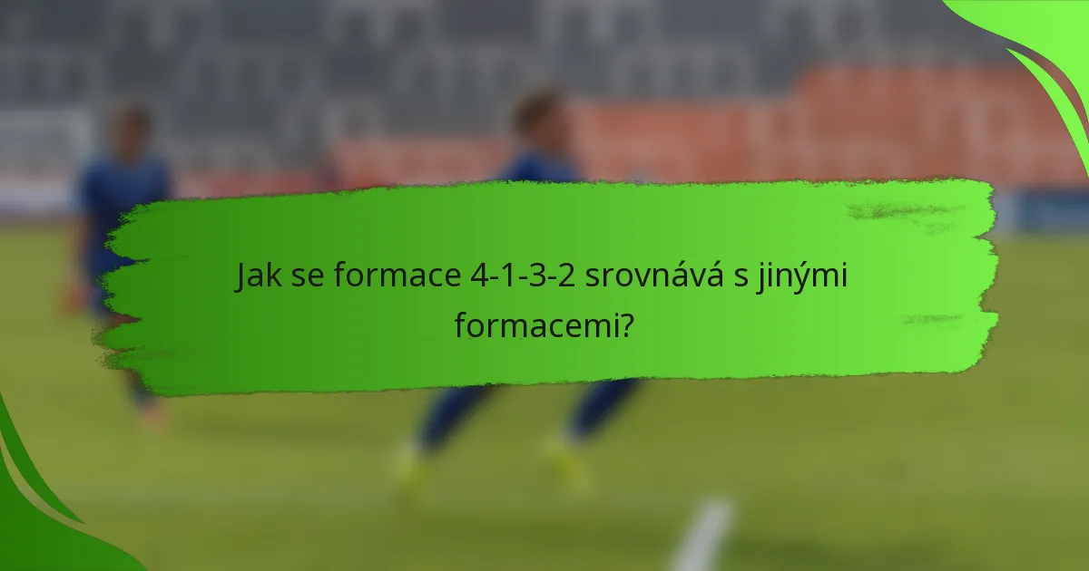 Jak se formace 4-1-3-2 srovnává s jinými formacemi?