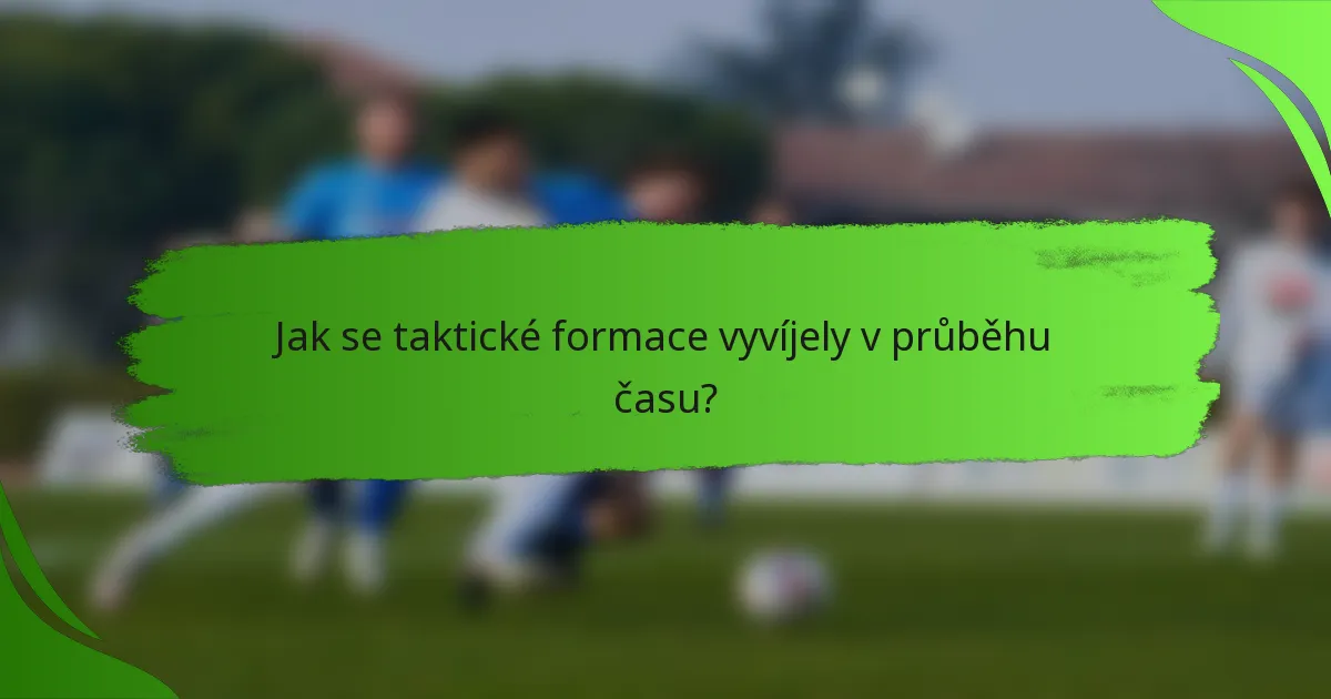 Jak se taktické formace vyvíjely v průběhu času?