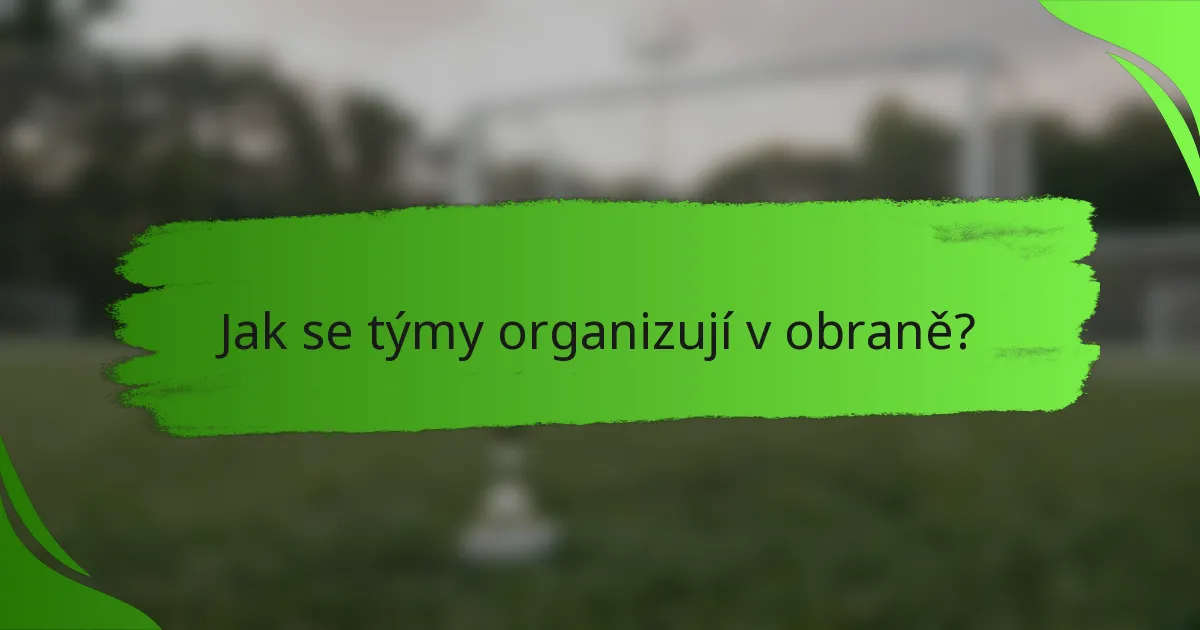 Jak se týmy organizují v obraně?