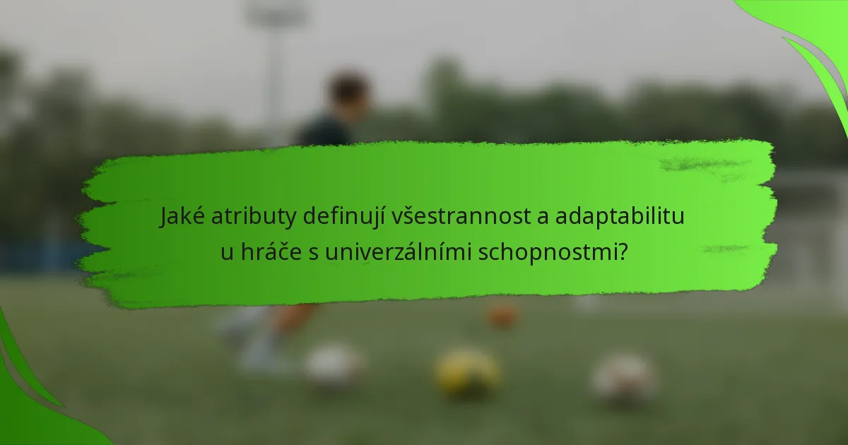 Jaké atributy definují všestrannost a adaptabilitu u hráče s univerzálními schopnostmi?