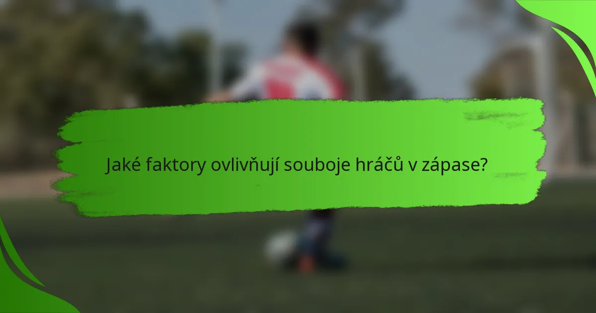 Jaké faktory ovlivňují souboje hráčů v zápase?