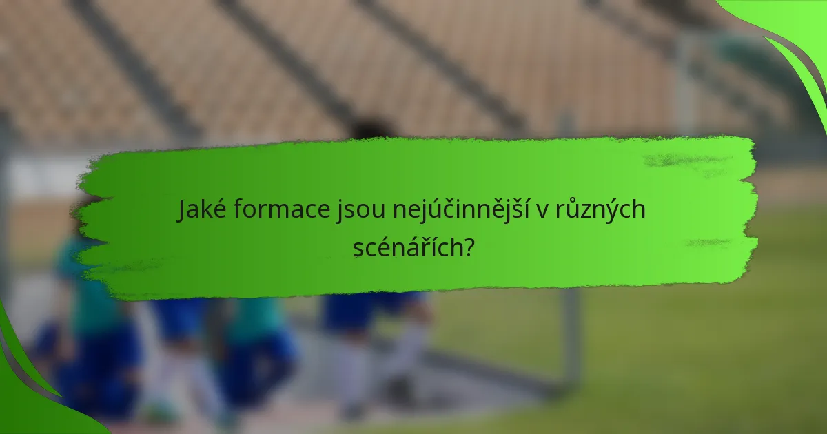 Jaké formace jsou nejúčinnější v různých scénářích?