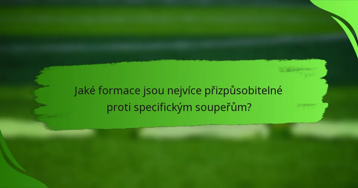 Jaké formace jsou nejvíce přizpůsobitelné proti specifickým soupeřům?
