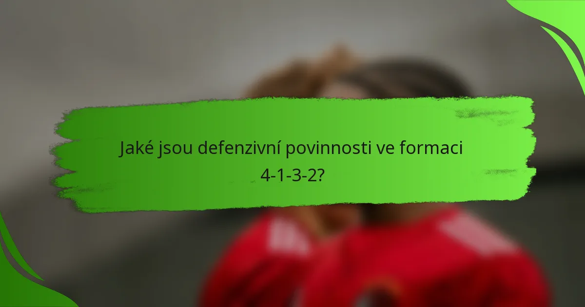 Jaké jsou defenzivní povinnosti ve formaci 4-1-3-2?