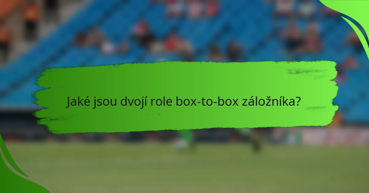 Jaké jsou dvojí role box-to-box záložníka?