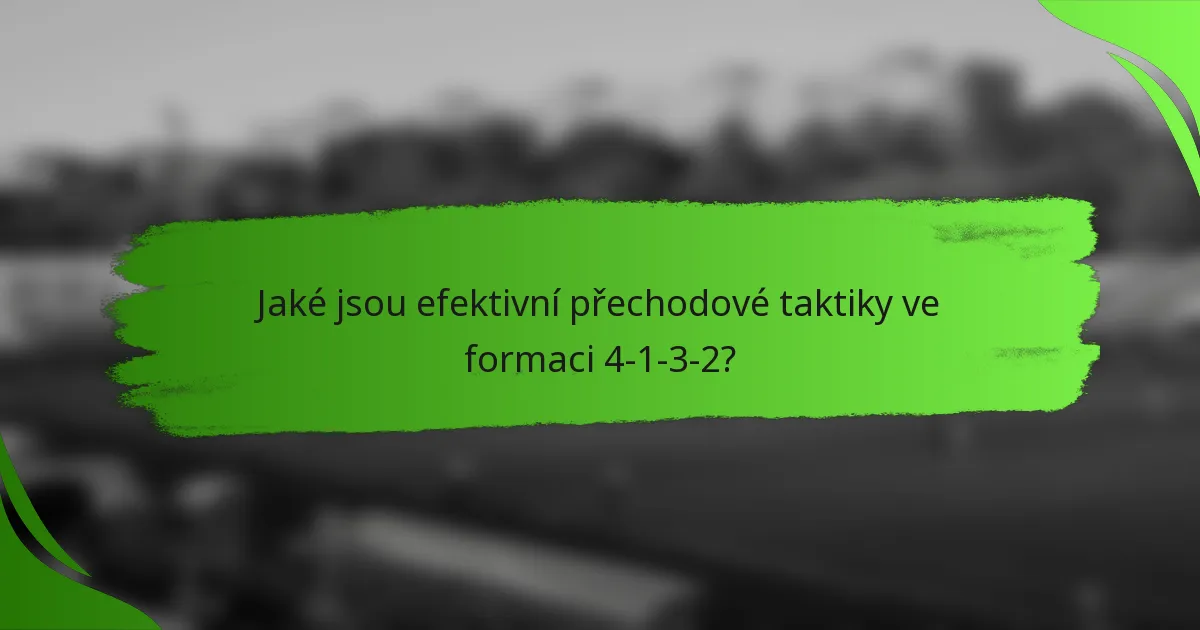 Jaké jsou efektivní přechodové taktiky ve formaci 4-1-3-2?