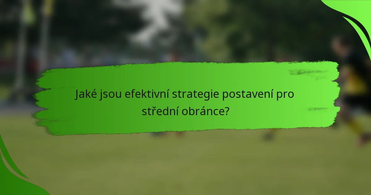Jaké jsou efektivní strategie postavení pro střední obránce?