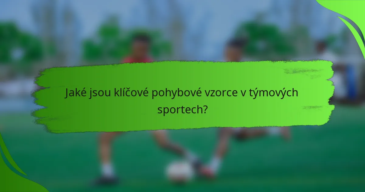 Jaké jsou klíčové pohybové vzorce v týmových sportech?