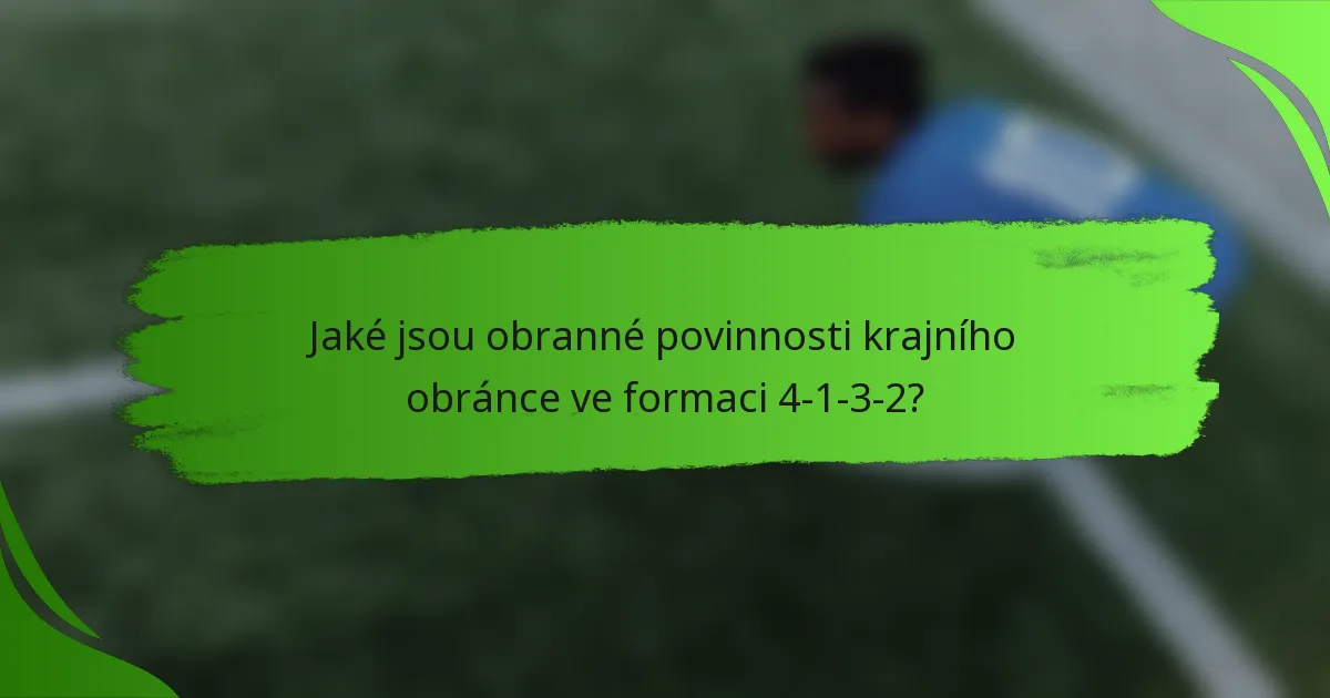 Jaké jsou obranné povinnosti krajního obránce ve formaci 4-1-3-2?