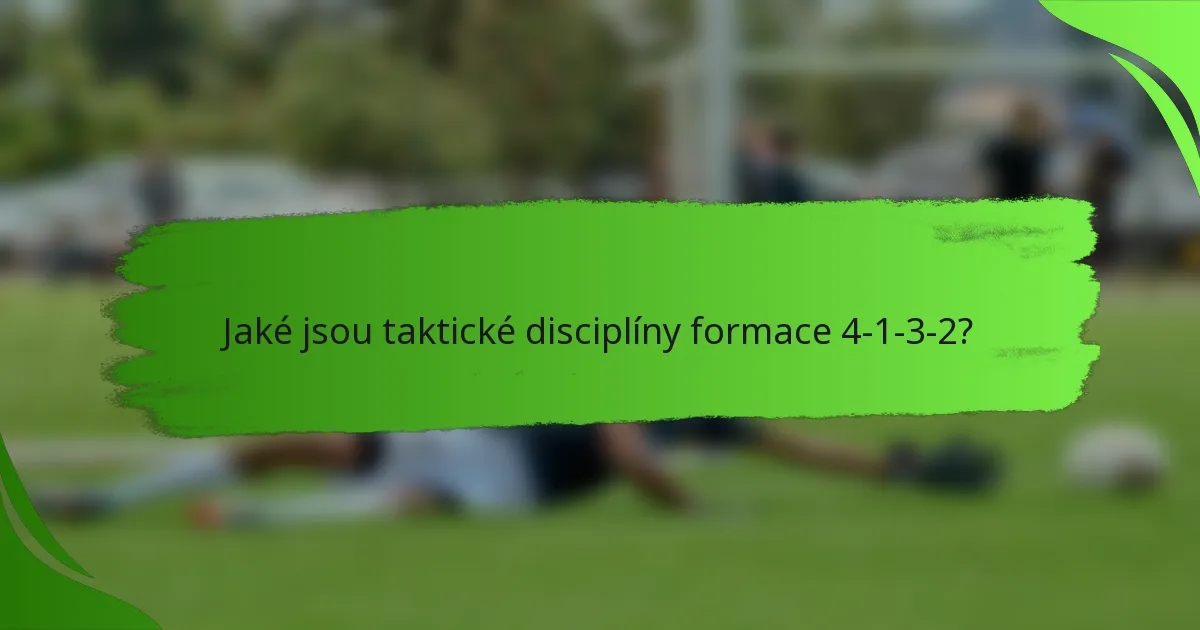 Jaké jsou taktické disciplíny formace 4-1-3-2?