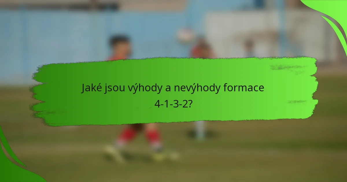 Jaké jsou výhody a nevýhody formace 4-1-3-2?