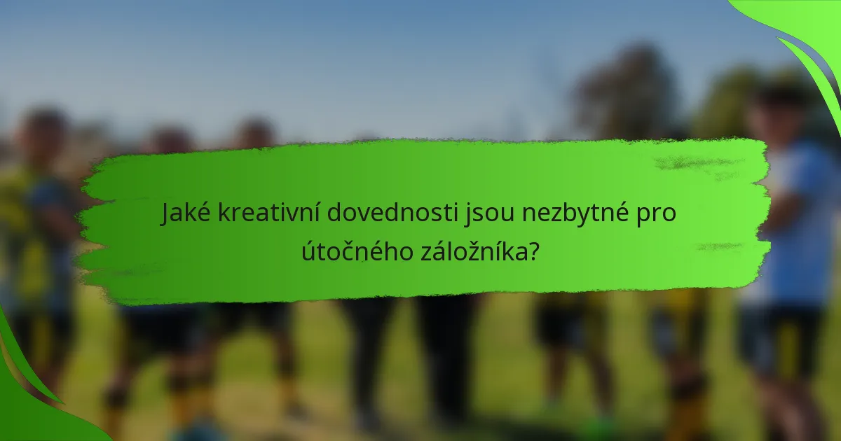 Jaké kreativní dovednosti jsou nezbytné pro útočného záložníka?