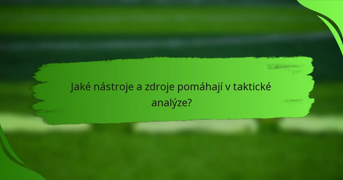 Jaké nástroje a zdroje pomáhají v taktické analýze?