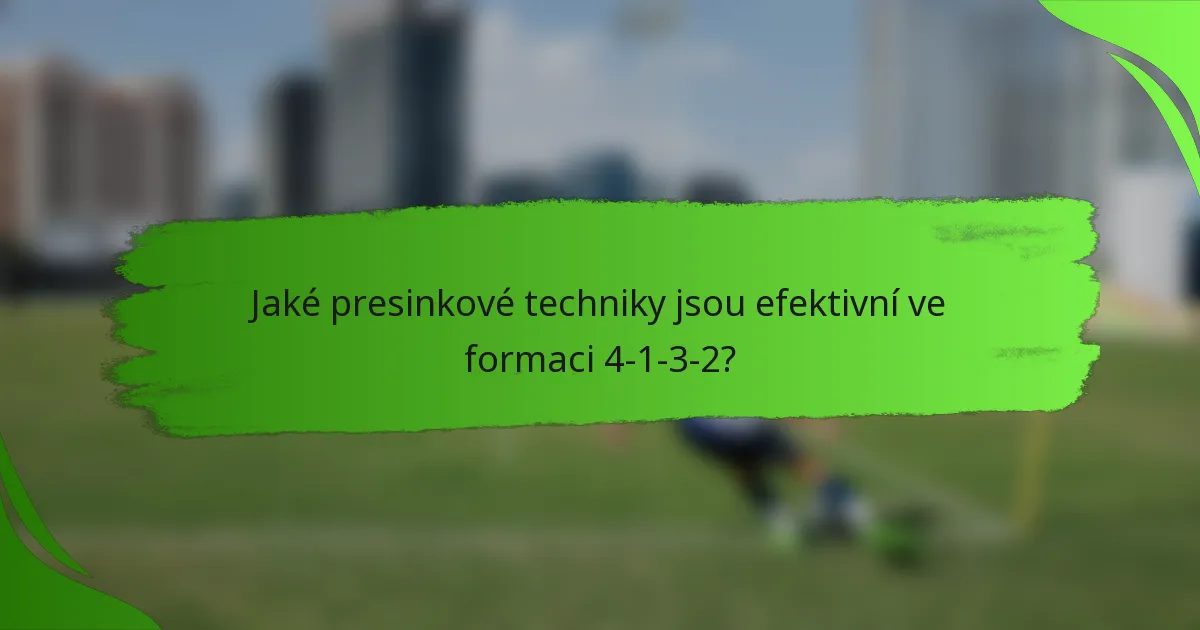 Jaké presinkové techniky jsou efektivní ve formaci 4-1-3-2?