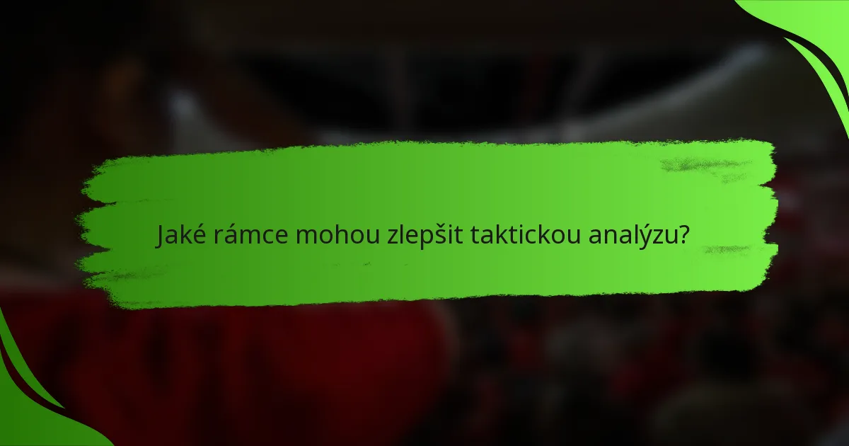 Jaké rámce mohou zlepšit taktickou analýzu?