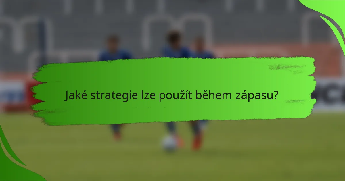 Jaké strategie lze použít během zápasu?