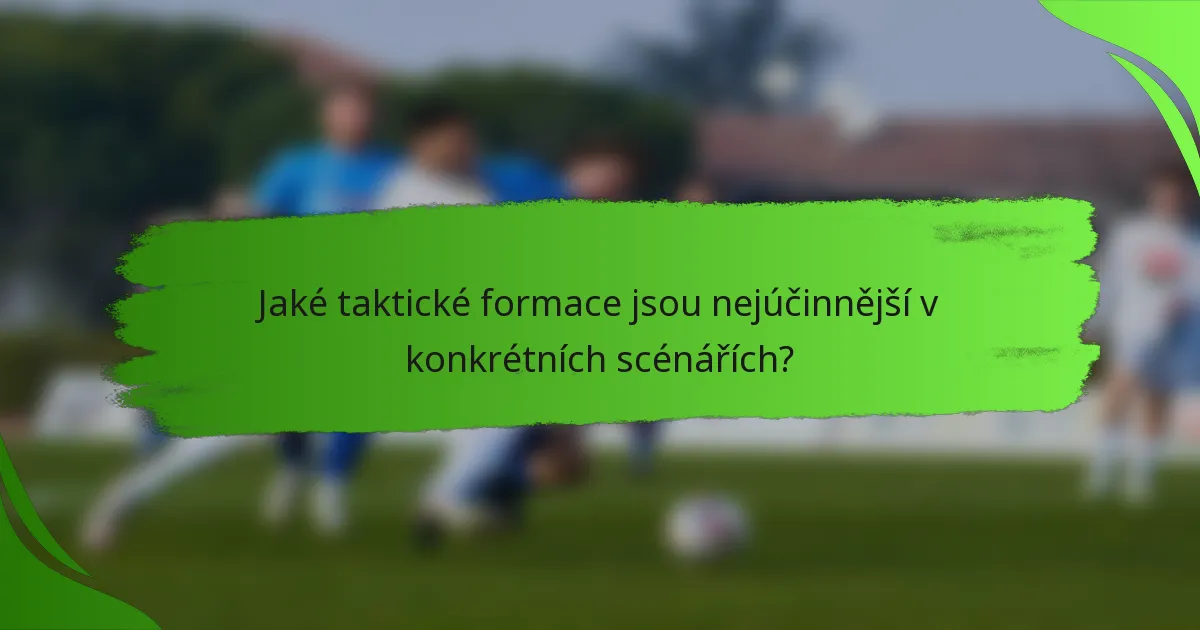 Jaké taktické formace jsou nejúčinnější v konkrétních scénářích?