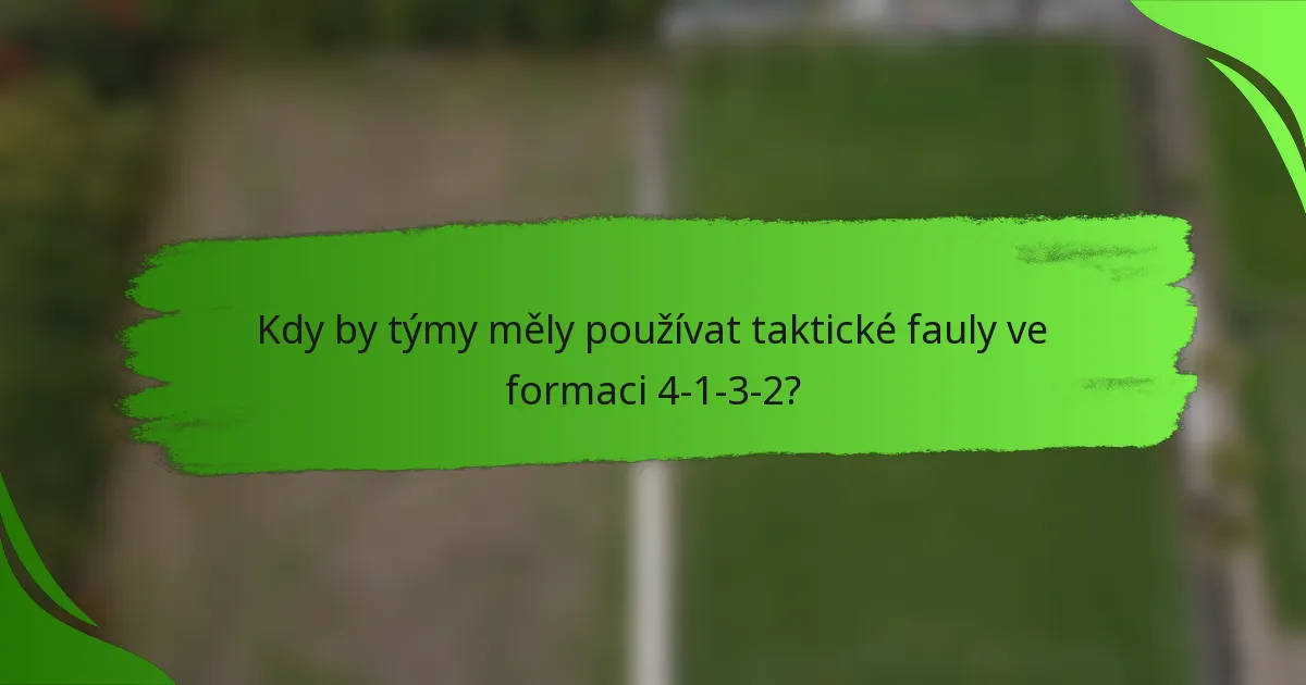 Kdy by týmy měly používat taktické fauly ve formaci 4-1-3-2?