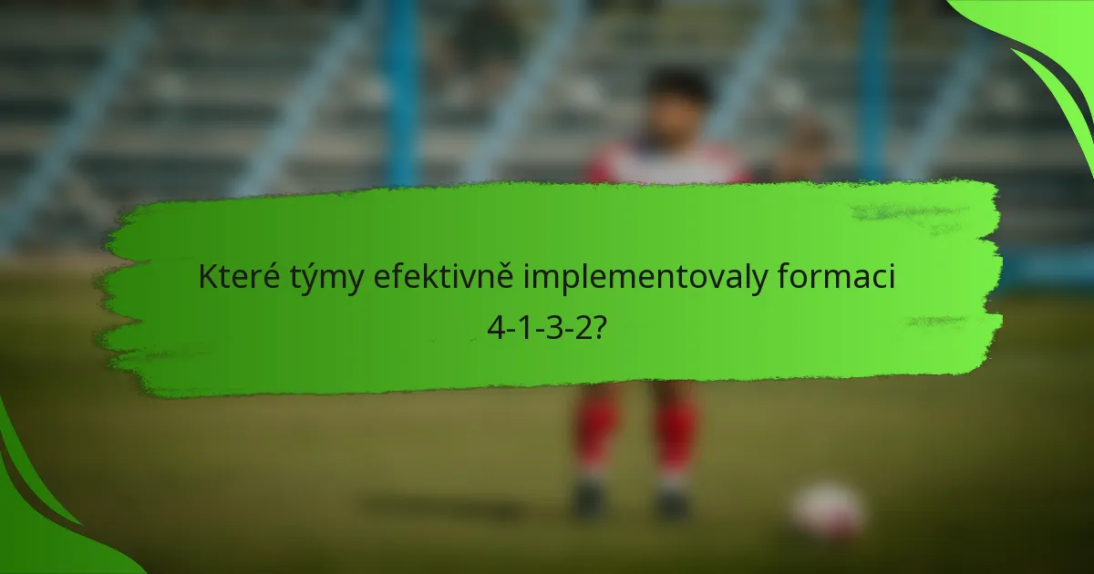 Které týmy efektivně implementovaly formaci 4-1-3-2?
