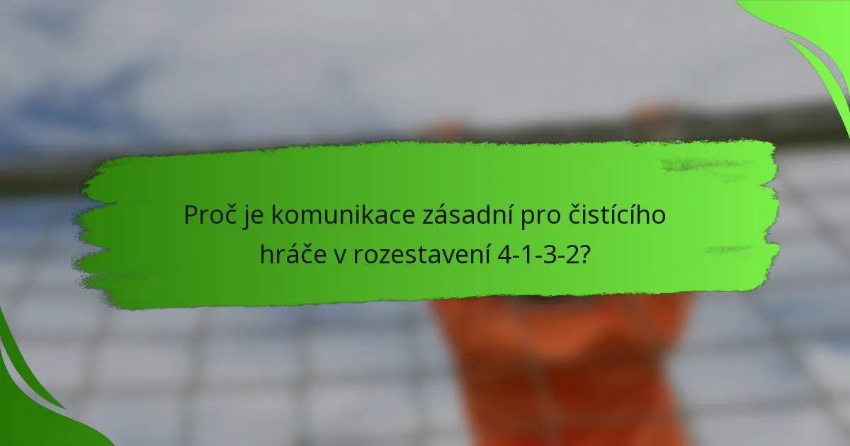 Proč je komunikace zásadní pro čistícího hráče v rozestavení 4-1-3-2?